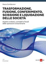 Trasformazione, fusione, conferimento, scissione e liquidazione delle società. Aspetti civilistici, contabili e fiscali delle operazioni straordinarie