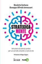 Strategica mente. Istruzioni ed esercizi pratici per un cervello vincente a tutte le età