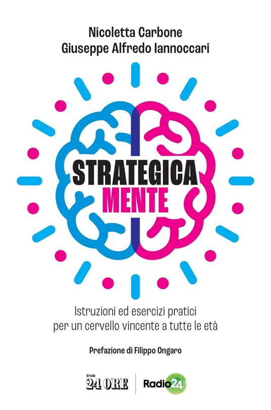 Strategica mente. Istruzioni ed esercizi pratici per un cervello vincente a tutte le età - Nicoletta Carbone,Giuseppe Alfredo Iannoccari - ebook