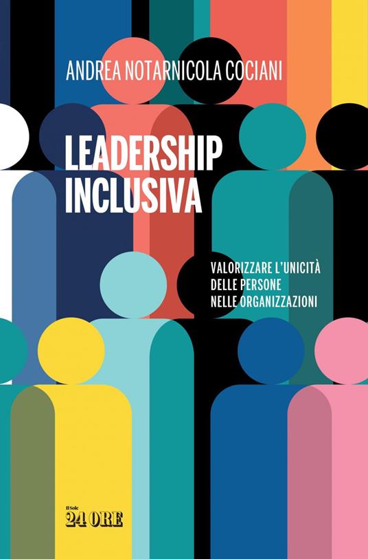 Leadership inclusiva. Valorizzare l'unicità delle persone nelle organizzazioni - Andrea Notarnicola Cociani - ebook