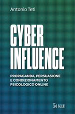 Cyber influence. Propaganda, persuasione e condizionamento psicologico online