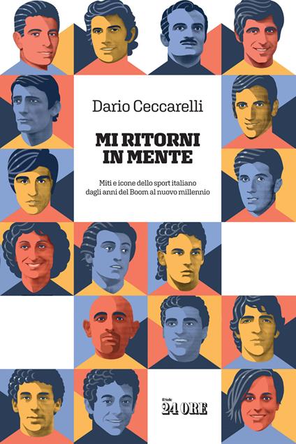 Mi ritorni in mente. Miti e icone dello sport italiano dagli anni del boom al nuovo millennio - Dario Ceccarelli - copertina