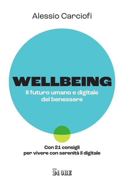 Wellbeing. Il futuro umano e digitale del benessere. Con 21 consigli per vivere con serenità il digitale - Alessio Carciofi - copertina