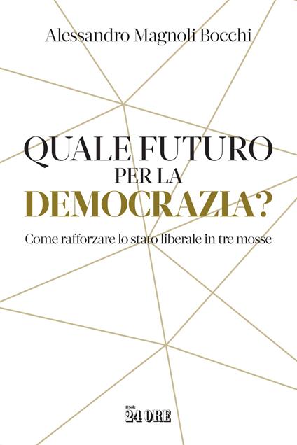 Quale futuro per la democrazia? Come rafforzare lo stato liberale in tre mosse - Alessandro Magnoli Bocchi - copertina