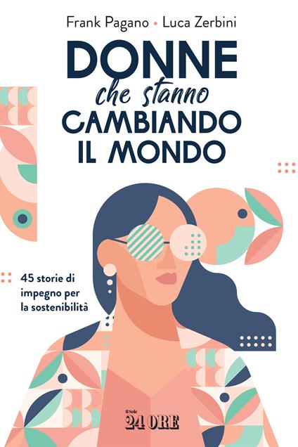 Donne che stanno cambiando il mondo. 45 storie di impegno per la sostenibilità - Frank Pagano,Luca Zerbini - ebook