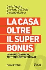 La casa oltre il super bonus. Vendere, comprare, affittare, ristrutturare