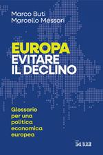 Europa. Evitare il declino. Glossario per una politica economica europea