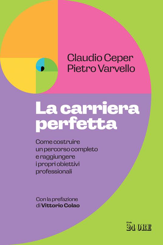 La carriera perfetta. Come costruire un percorso completo e raggiungere i propri obiettivi professionali - Claudio Ceper,Pietro Varvello - copertina