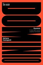 Dominio. Il mito del nuovo ordine mondiale