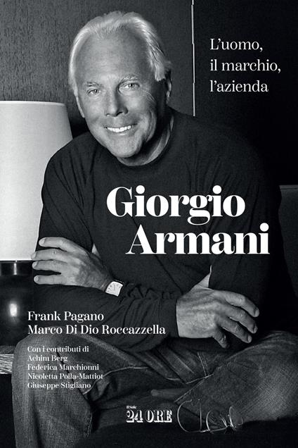Giorgio Armani. L'uomo, il marchio, l'azienda - Frank Pagano,Marco Di Dio Roccazzella - copertina