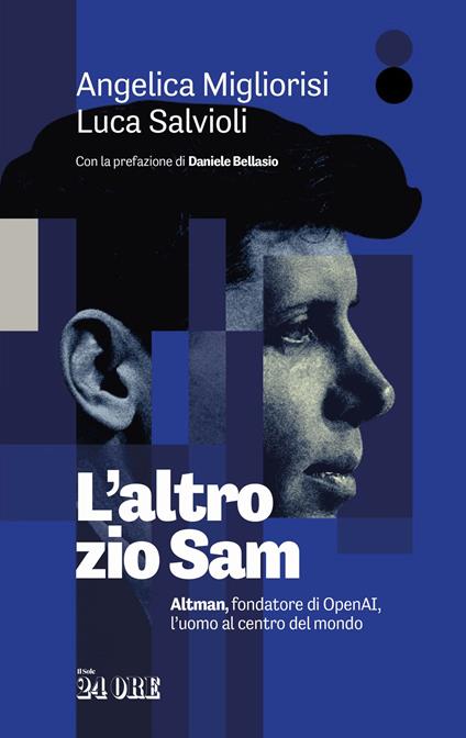 L'altro zio Sam. Altman, fondatore di OpenAI, l'uomo al centro del mondo - Angelica Migliorisi,Luca Salvioli - copertina