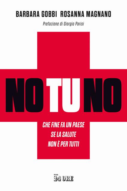 No tu no. Che fine fa un Paese se la salute non è per tutti - Barbara Gobbi,Rosanna Magnano - copertina