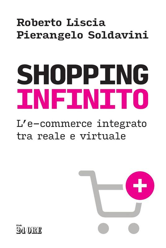 Shopping infinito. L'e-commerce integrato tra reale e virtuale - Roberto Liscia,Pierangelo Soldavini - ebook