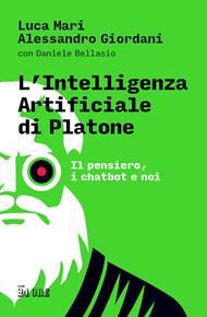 L' intelligenza artificiale di Platone. Il pensiero, i chatbot e noi
