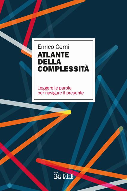 Atlante della complessità. Leggere le parole per navigare il presente - Enrico Cerni - copertina