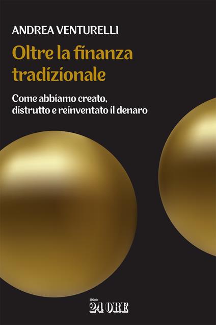 Oltre la finanza tradizionale. Come abbiamo creato, distrutto e reinventato il denaro - Andrea Venturelli - copertina
