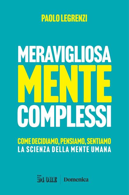 Meravigliosamente complessi. Come decidiamo, pensiamo, sentiamo. La scienza della mente umana - Paolo Legrenzi - ebook