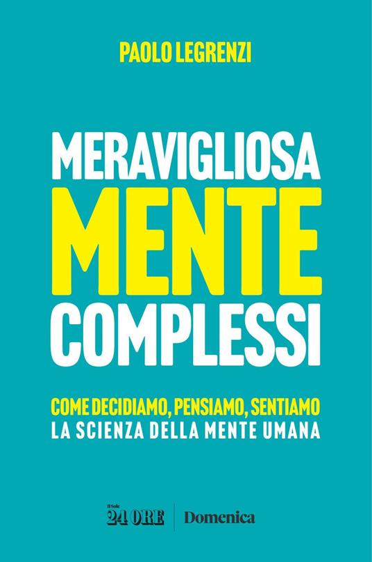 Meravigliosamente complessi. Come decidiamo, pensiamo, sentiamo. La scienza della mente umana - Paolo Legrenzi - ebook