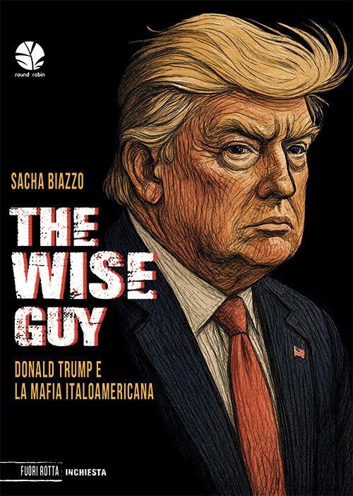 The wise guy. Donald Trump e la mafia italoamericana - Sacha Biazzo - copertina