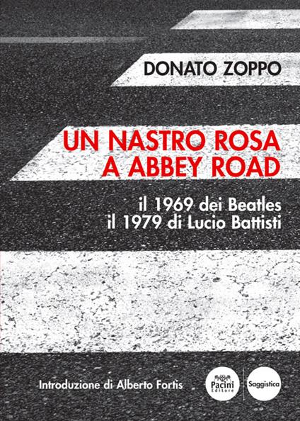 Un nastro rosa a Abbey Road. Il 1969 dei Beatles il 1979 di Lucio Battisti - Donato Zoppo - ebook