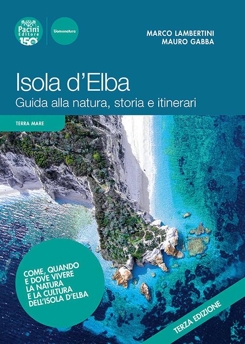 Isola d'Elba. Guida alla natura, storia e itinerari - Marco Lambertini,Mauro Gabba - copertina