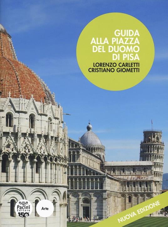 Guida alla piazza del Duomo di Pisa. Nuova ediz. - Lorenzo Carletti,Cristiano Giometti - copertina