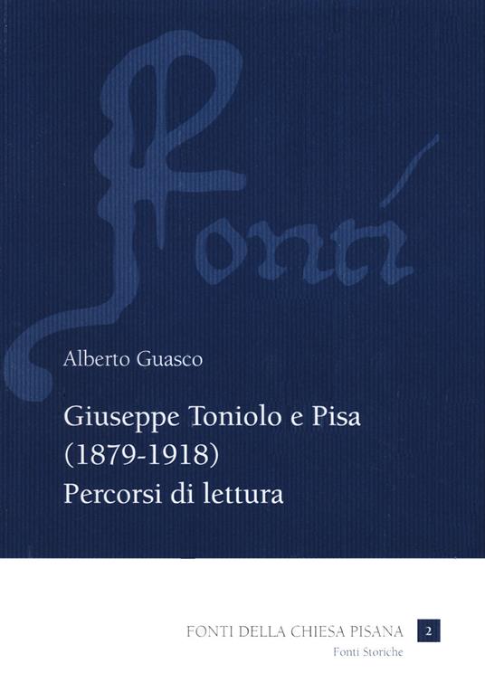 Giuseppe Toniolo e Pisa (1879-1918). Percorsi di lettura - Alberto Guasco - copertina