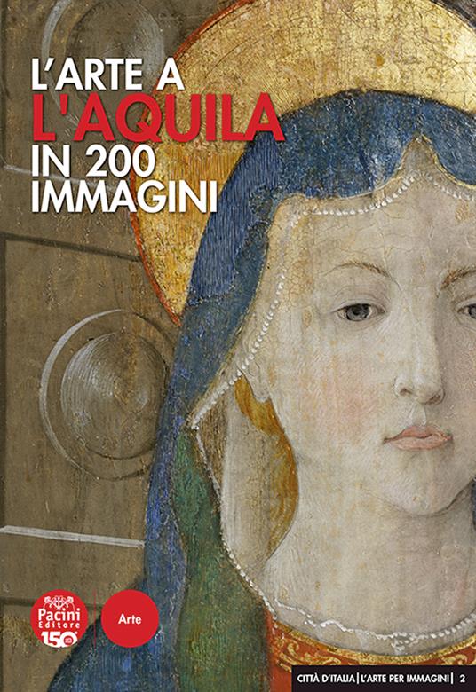L' arte a L'Aquila in 200 immagini. Ediz. illustrata - Mario Congeduti - copertina