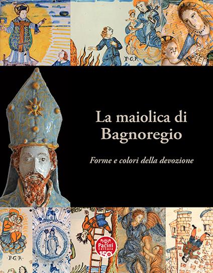 La maiolica di Bagnoregio. Forme e colori della devozione. Ediz. illustrata - copertina