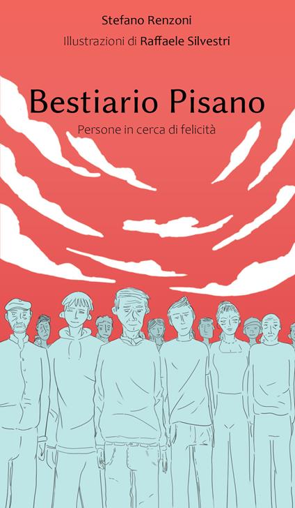 Bestiario pisano. Persone in cerca di felicità - Stefano Renzoni - copertina