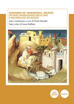 Giovanni de' Marignolli, Relatio. Un frate francescano nella Cina e nell'India del XIV secolo