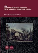 Luni. Oltre due millenni di toponimi dalla piana alle propaggini apuane