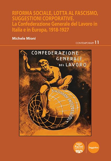 Riforma sociale, lotta al fascismo, suggestioni corporative. La Confederazione Generale del Lavoro in Italia e in Europa, 1918-1927 - Michele Mioni - ebook