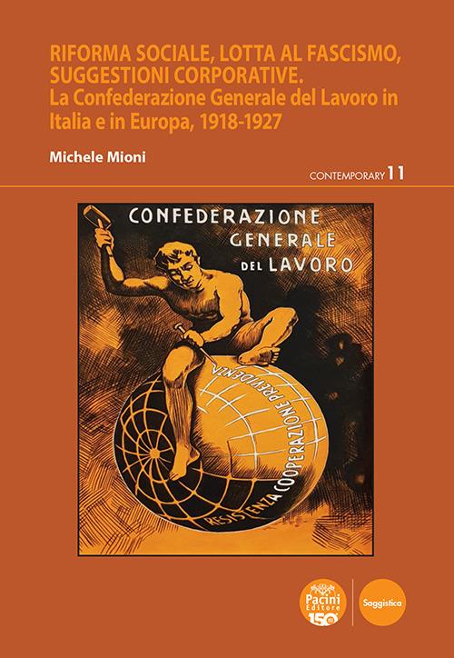 Riforma sociale, lotta al fascismo, suggestioni corporative. La Confederazione Generale del Lavoro in Italia e in Europa, 1918-1927 - Michele Mioni - ebook