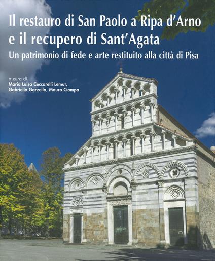 Il restauro di San Paolo a Ripa d’Arno e il recupero di Sant’Agata. Un patrimonio di fede e arte restituito alla città di Pisa. Ediz. a colori - copertina