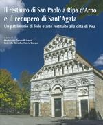 Il restauro di San Paolo a Ripa d’Arno e il recupero di Sant’Agata. Un patrimonio di fede e arte restituito alla città di Pisa. Ediz. illustrata