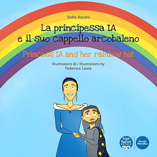 La principessa Ia e il suo cappello arcobaleno-The princess Ia and her rainbow hat. Ediz. illustrata - Sofia Ascani - copertina