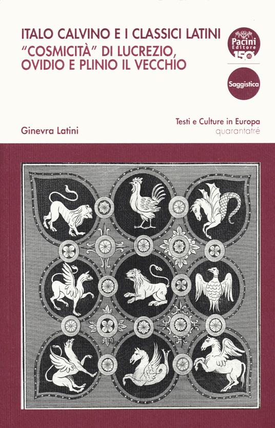 Italo Calvino e i classici latini. «Cosmicità» di Lucrezio, Ovidio e Plinio il Vecchio - Ginevra Latini - copertina