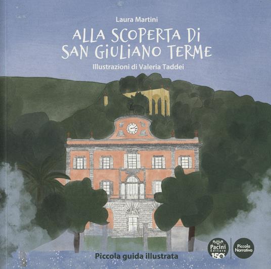 Alla scoperta di San Giuliano Terme. Piccola guida illustrata. Ediz. a colori - Laura Martini - copertina