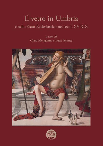 Il vetro in Umbria e nello Stato Ecclesiastico nei secoli XV-XIX - copertina