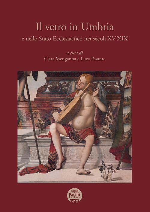 Il vetro in Umbria e nello Stato Ecclesiastico nei secoli XV-XIX - copertina