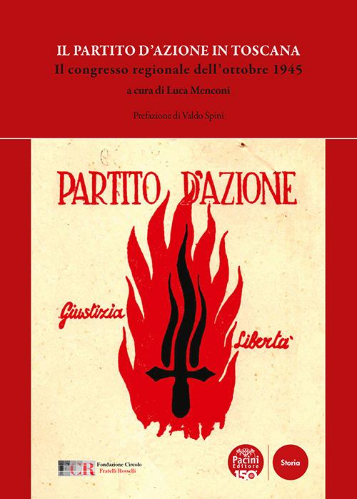 Il Partito d'Azione in Toscana. Il congresso regionale dell'ottobre 1945 - copertina