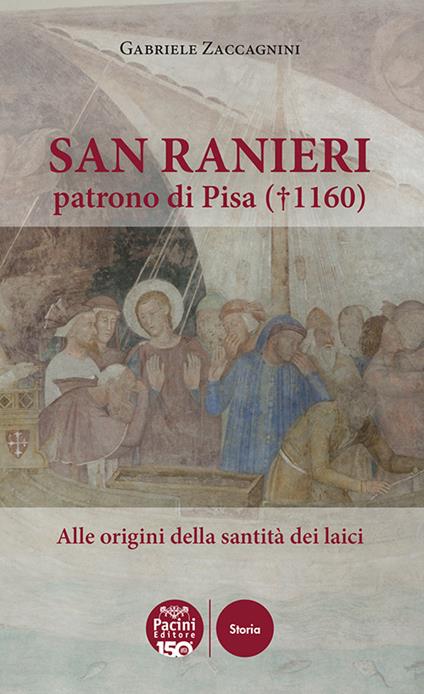San Ranieri patrono di Pisa (1160). Alle radici della santità dei laici - Gabriele Zaccagnini - copertina