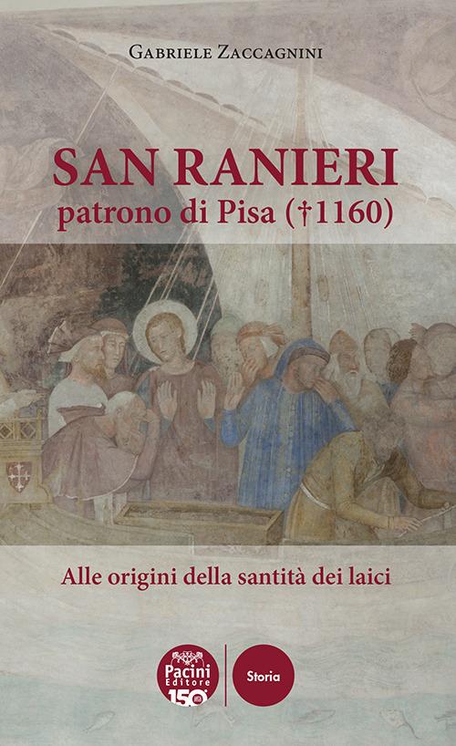 San Ranieri patrono di Pisa (1160). Alle radici della santità dei laici - Gabriele Zaccagnini - copertina