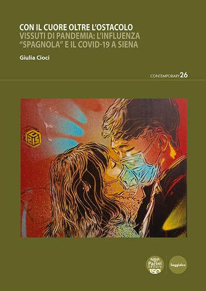 Con il cuore oltre l'ostacolo. Vissuti di pandemia: l'influenza «spagnola» e il Covid-19 a Siena - Giulia Cioci - ebook