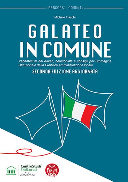 Galateo in Comune. Vademecum dei doveri, cerimoniale e consigli per l’immagine istituzionale della Pubblica Amministrazione locale. Nuova ediz. - Michele Fiaschi - copertina