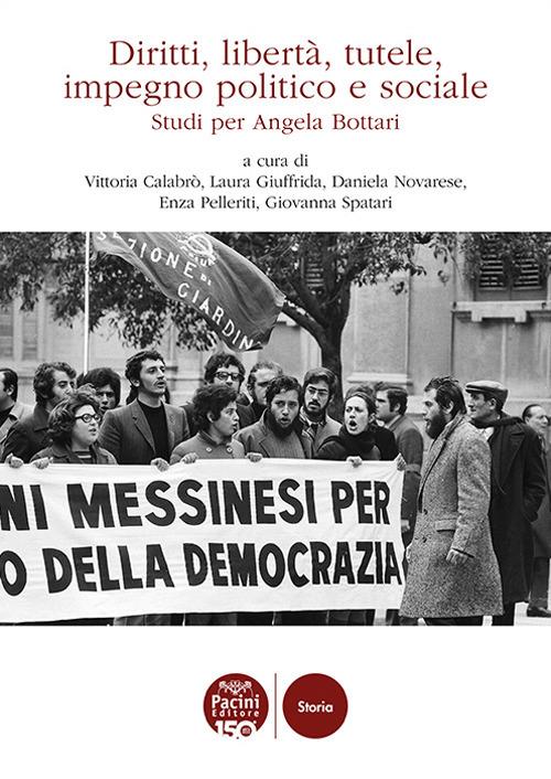 Diritti, libertà, tutele, impegno politico e sociale. Studi per Angela Bottari - copertina