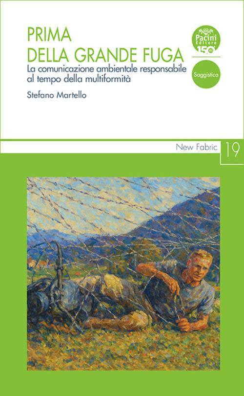 Prima della grande fuga. La comunicazione ambientale responsabile al tempo della multiformità - Stefano Martello - copertina