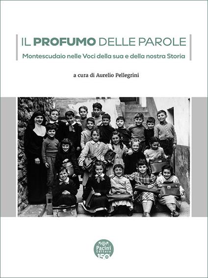 Il profumo delle parole. Montescudaio nelle voci della sua e della nostra storia - copertina
