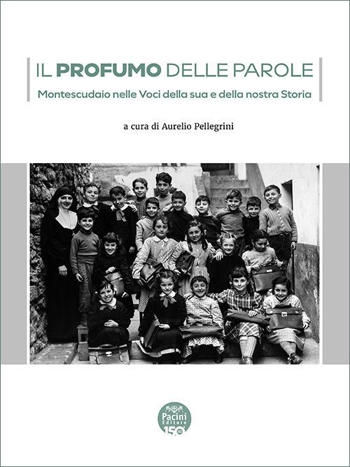 Il profumo delle parole. Montescudaio nelle voci della sua e della nostra storia - copertina